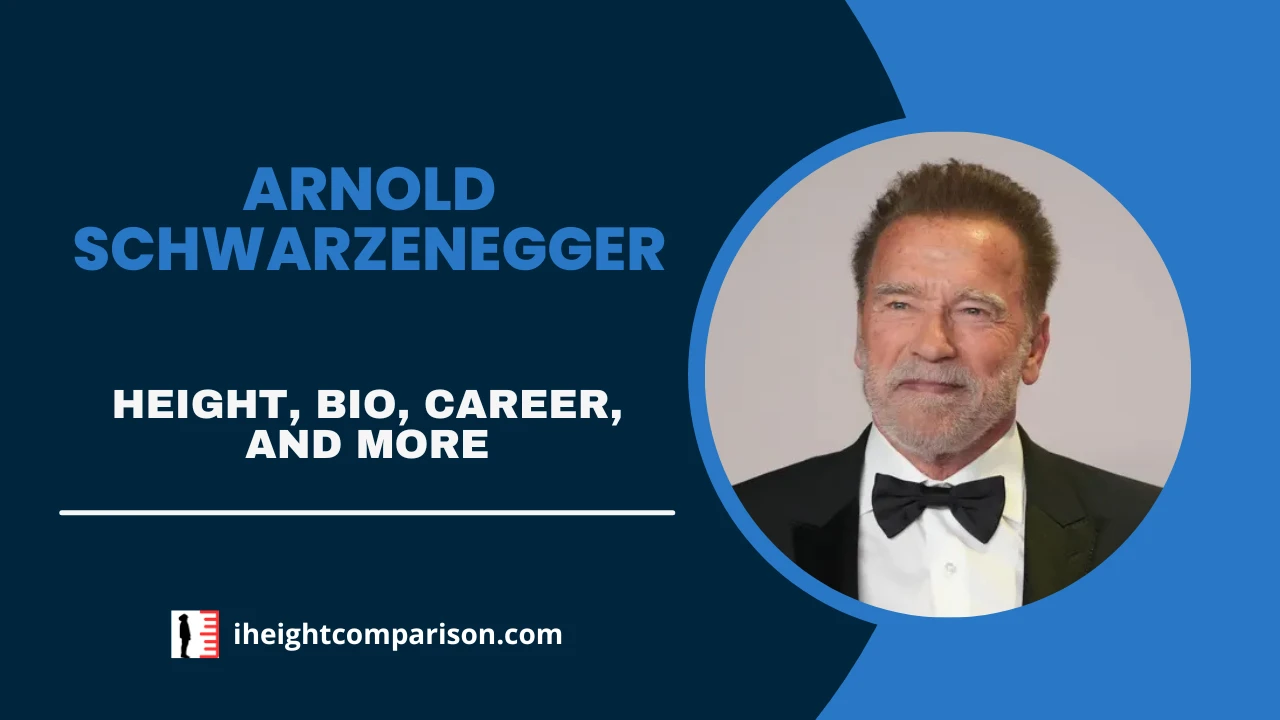 Arnold Schwarzenegger Height, Bio, Bodybuilding Legacy, Action Career & More