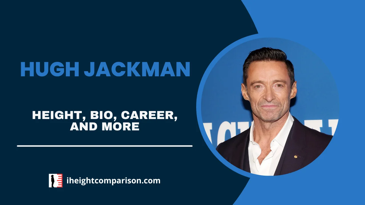 Hugh Jackman Height, Bio, Acting Career, Net Worth, Relationship, & More