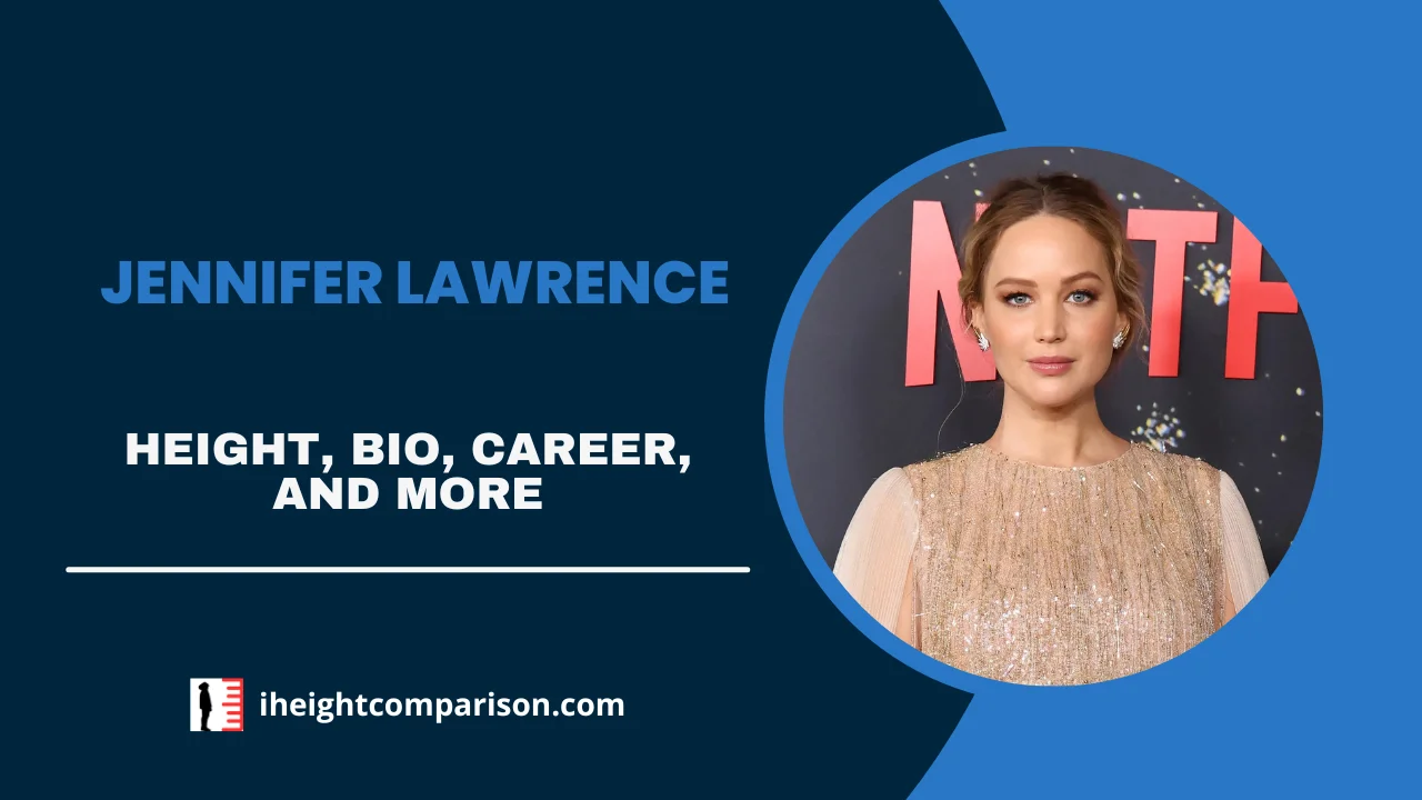 Jennifer Lawrence Height, Bio, Acting Career, Net Worth, Relationship, & More