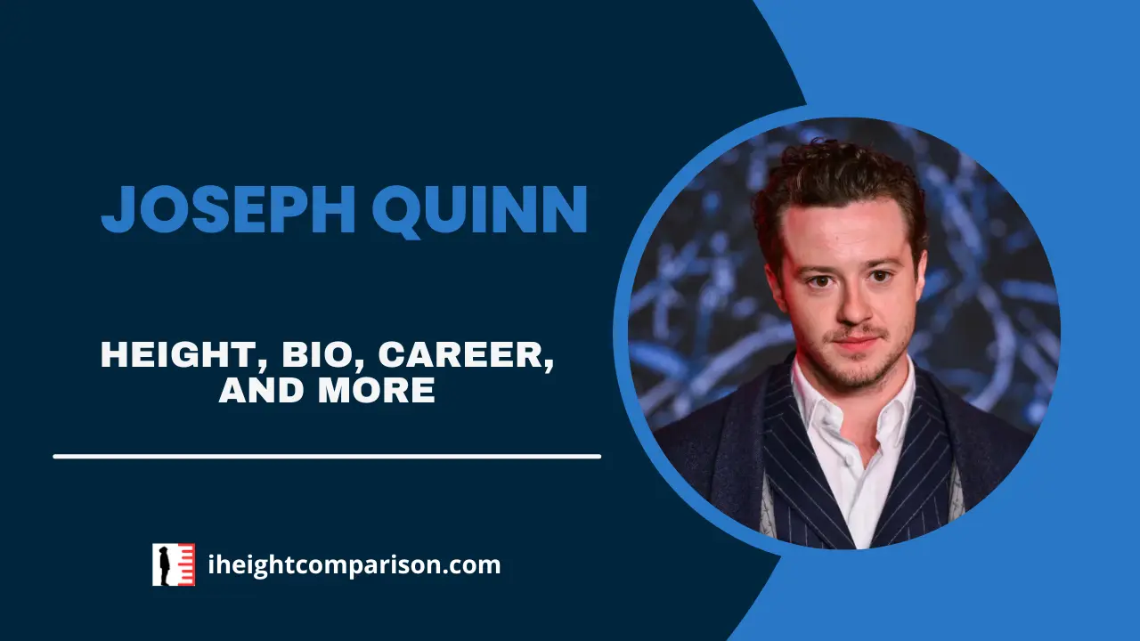 Joseph Quinn: Height, Bio, Acting Career,Relationship, & More