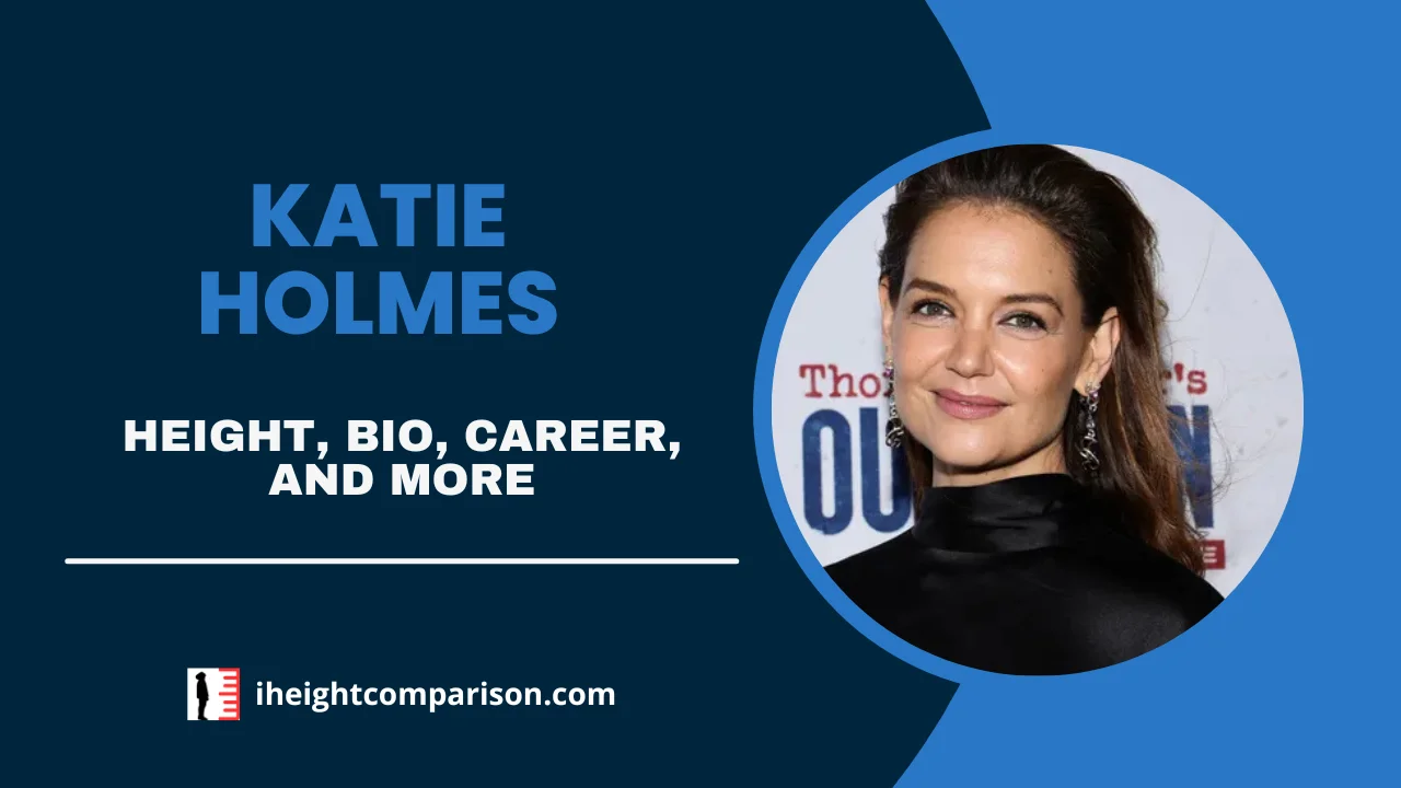 Katie Holmes Height, Bio, Acting Career, Net Worth, & More