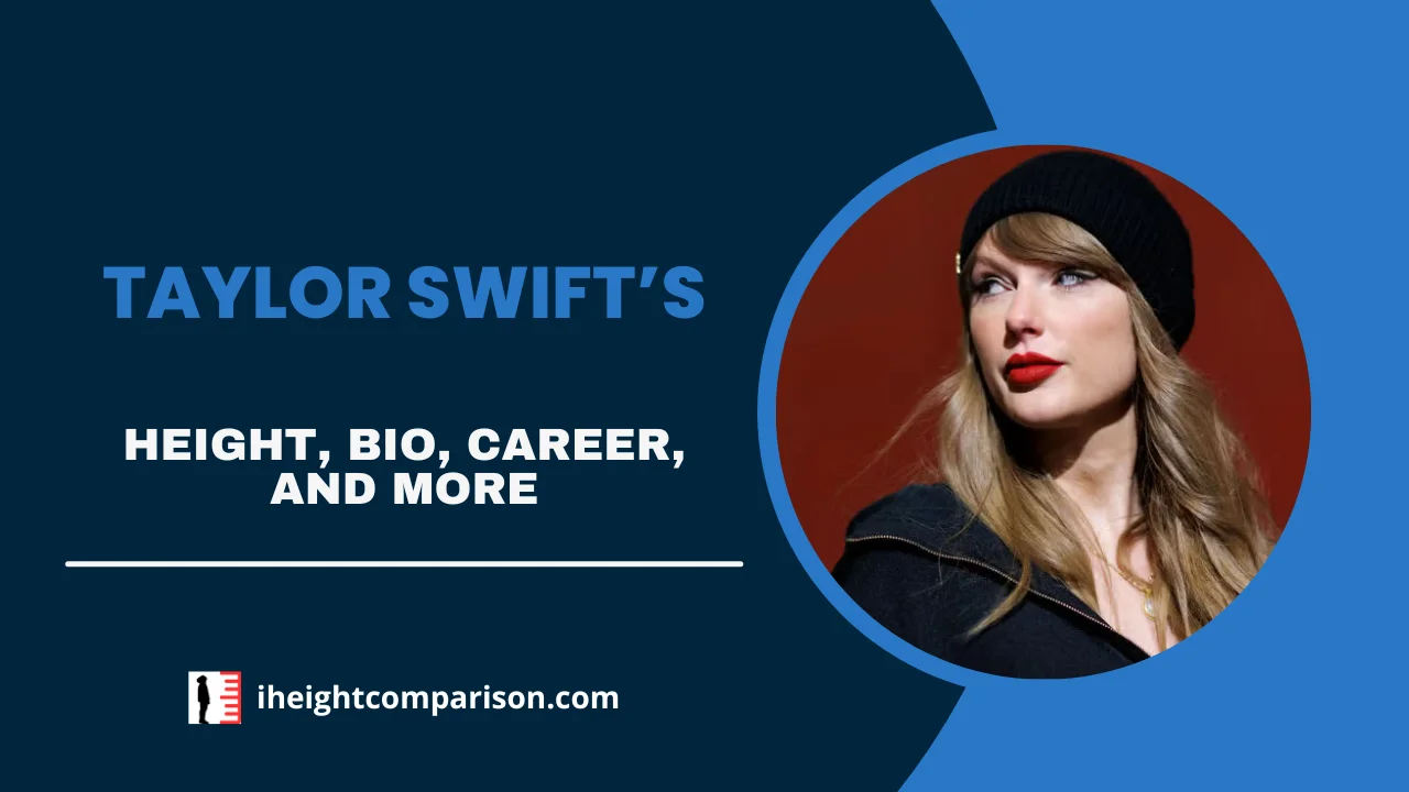 Taylor Swift’s Height, Bio, Music Career, Net Worth, Relationships, & More