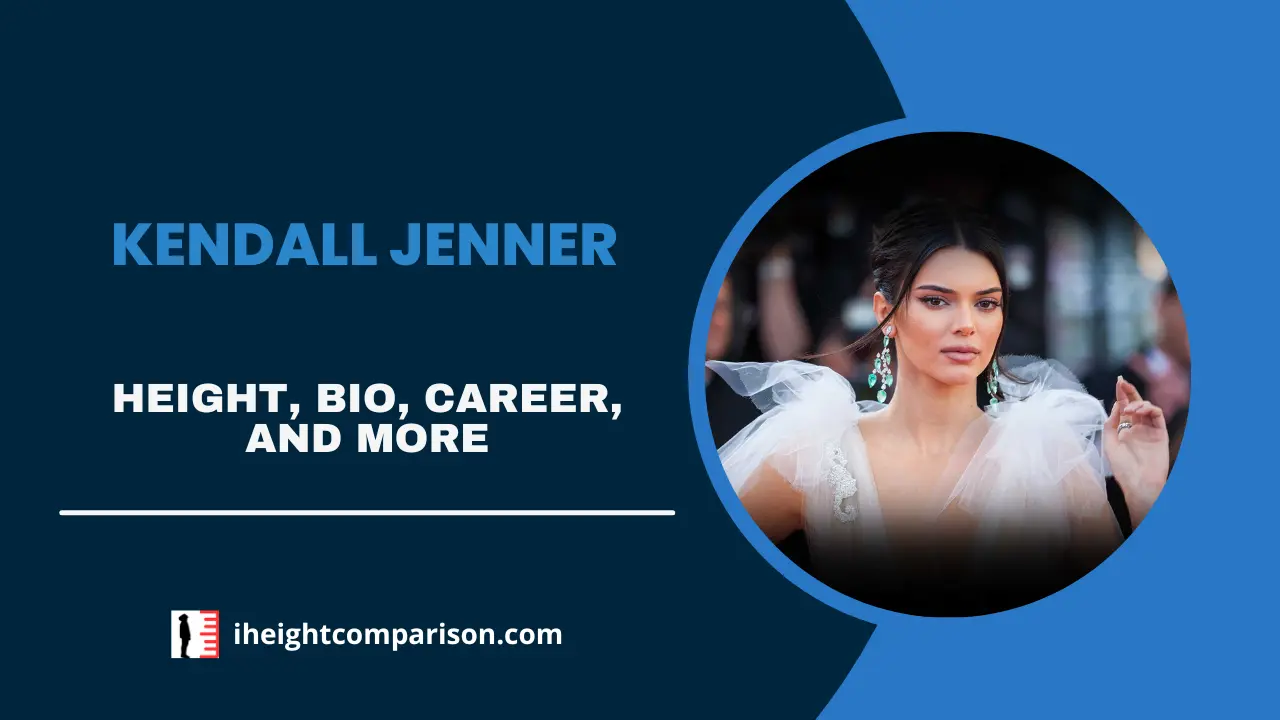 Kendall Jenner Height, Bio, Career, Net Worth, Relationship, & More